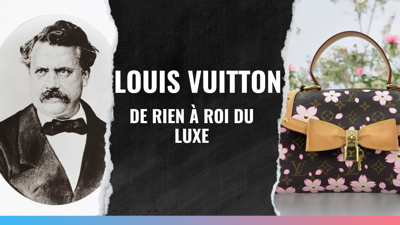 Louis Vuitton : De rien à roi du luxe