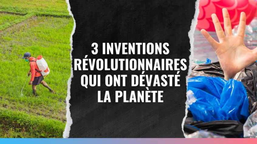 3 inventions révolutionnaires qui ont dévasté la planète