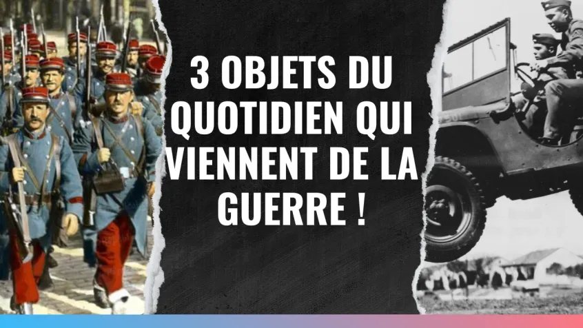 3 Objets du quotidien qui viennent de la guerre !